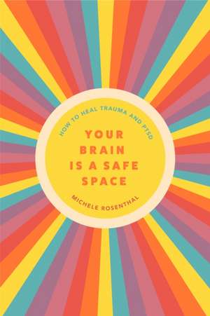 Your Brain Is a Safe Space de Michele Rosenthal