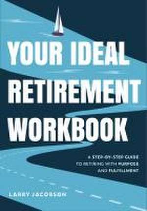 Your Ideal Retirement Workbook de Larry Jacobson