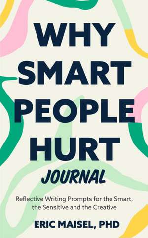 Why Smart People Hurt Journal de Eric Maisel