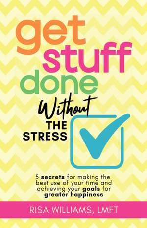 Get Stuff Done Without the Stress de Risa Williams
