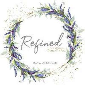 Refined: Be a Woman Changed by Jesus de Barbara S. Maxwell