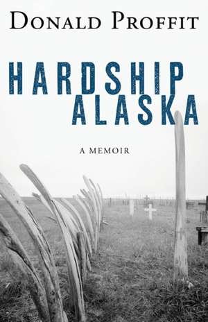 Hardship Alaska de Donald Proffit