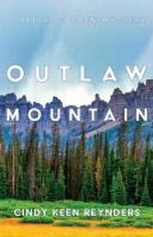 Outlaw Mountain de Cindy Keen Reynders