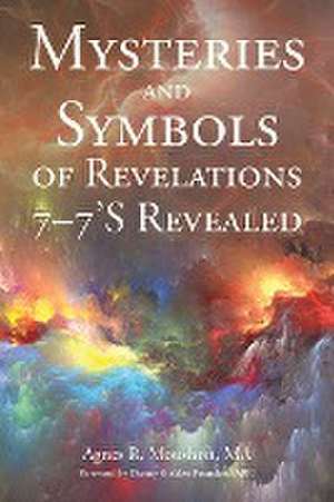 Mysteries and Symbols of Revelations 7-7'S Revealed de Agnes R. Moushon Ma