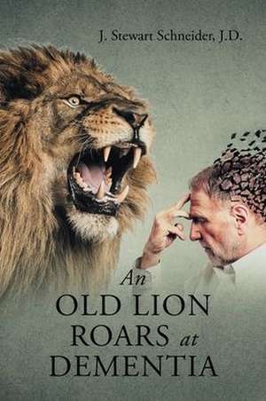 An Old Lion Roars at Dementia de J. Stewart Schneider J. D.