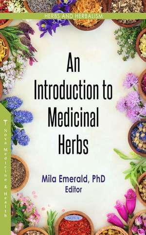 An Introduction to Medicinal Herbs de Mila Emerald PhD, Dr. Sc.