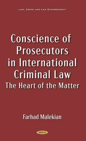 Conscience of Prosecutors in International Criminal Law: The Heart of the Matter de Farhad Malekian