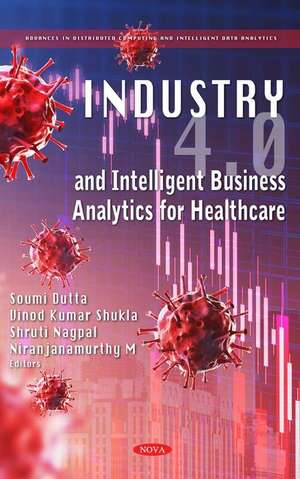 Industry 4.0 and Intelligent Business Analytics for Healthcare de Soumi Dutta