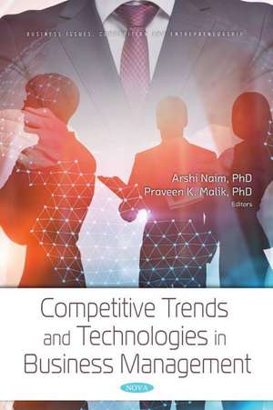 Competitive Trends and Technologies in Business Management de Arshi Naim