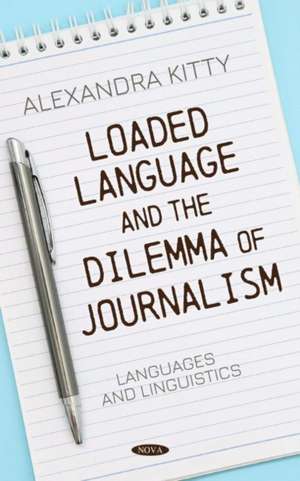 Loaded Language and the Dilemma of Journalism de Alexandra Kitty