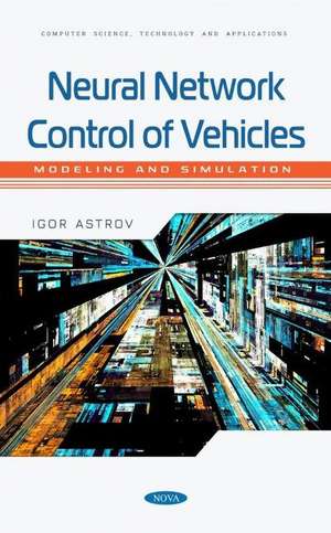 Neural Network Control of Vehicles: Modeling and Simulation: Modeling and Simulation de Igor Astrov