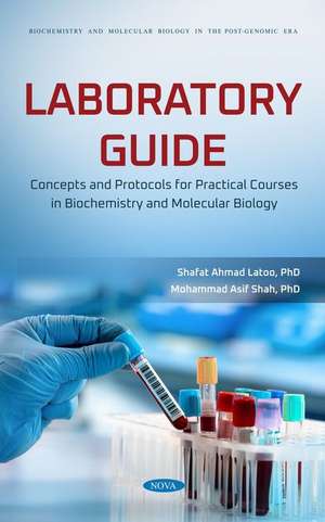 Laboratory Guide: Concepts and Protocols for Practical Courses in Biochemistry and Molecular Biology de Shafat A. Latoo