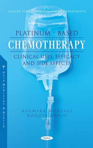 Platinum-Based Chemotherapy: Clinical Uses, Efficacy and Side Effects de Kulmira Nurgali PhD