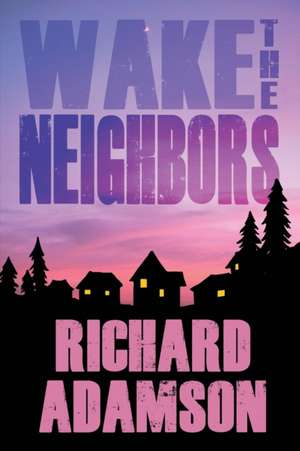 Wake the Neighbors de Richard Adamson