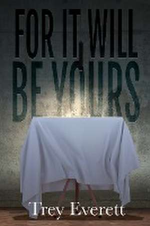 For It Will Be Yours de Trey Everett