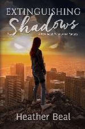 Extinguishing Shadows de Heather Beal