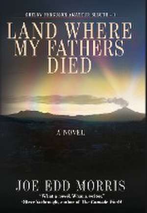 Land Where My Fathers Died de Joe Edd Morris