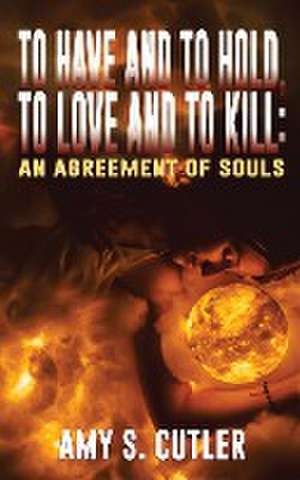 To Have and to Hold, to Love and to Kill de Amy S. Cutler