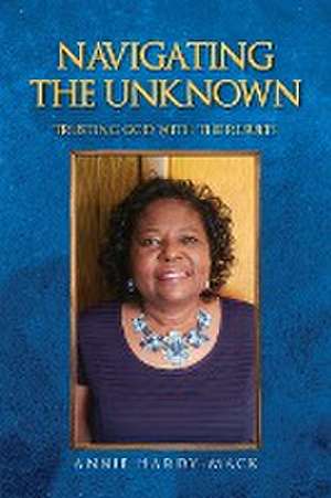 Navigating the Unknown de Annie Hardy-Mack