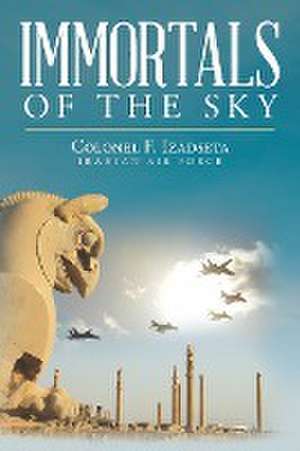 Immortals of the Sky de Colonel F. Izadseta