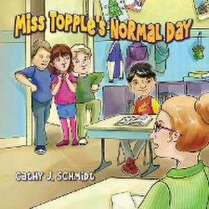 Miss Topple's Normal Day de Cathy J. Schmidt