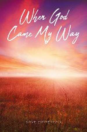 When God Came My Way de Dave Zimmerman