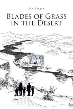 Blades of Grass in the Desert de Jan Morgan