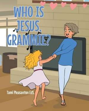 Who is Jesus, Grammie? de Tami Pleasanton EdS.