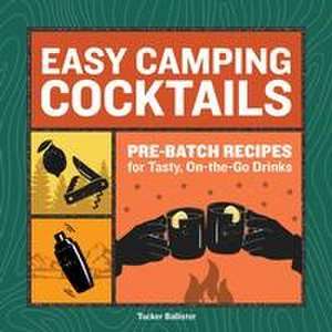 Easy Camping Cocktails de Tucker Ballister