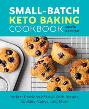 Small-Batch Keto Baking Cookbook de Lolita Carrico