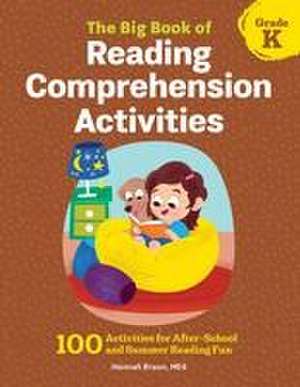 The Big Book of Reading Comprehension Activities, Grade K de Hannah Braun