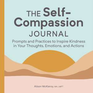 The Self-Compassion Journal de Alison McKleroy