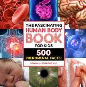 The Fascinating Human Body Book for Kids de Donna M Bozzone