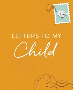 Letters to My Child de Olivia Lasting