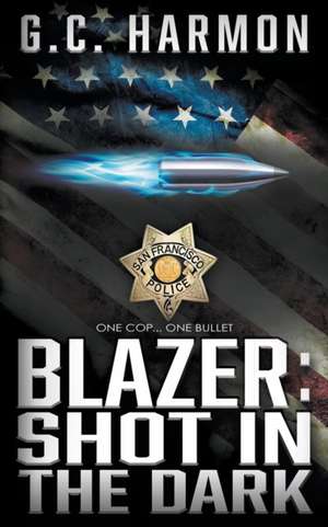 Blazer: Shot in the Dark: A Cop Thriller de G. C. Harmon