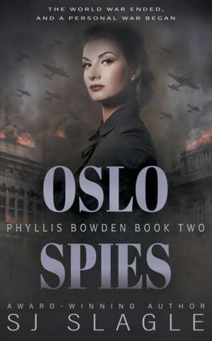 Oslo Spies: Phyllis Bowden Book 2 de Sj Slagle