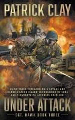 Under Attack: A World War II Novel de Patrick Clay