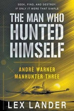 The Man Who Hunted Himself de Lex Lander