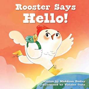 Rooster Says Hello!: Animal Sounds Around the World de Maddison Dudley
