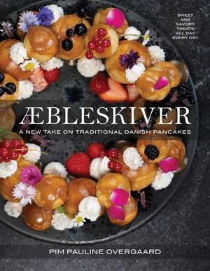 Aebleskiver: A New Take on Traditional Danish Pancakes de Pim Pauline Overgaard