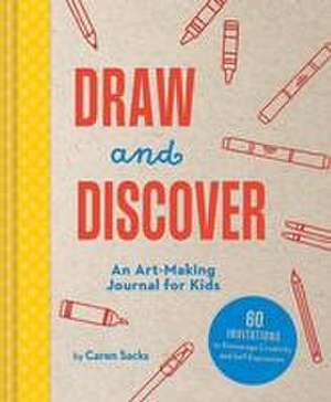 Draw and Discover: An Art-Making Journal for Kids de Caren Sacks