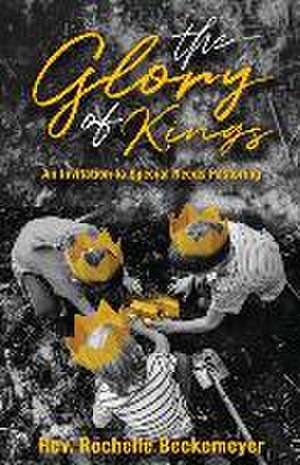 The Glory of Kings: An Invitation to Special Needs Pastoring de Rochelle Beckemeyer