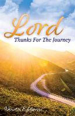 Lord, Thanks For The Journey de Denotra E. Johnson