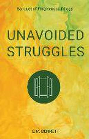 Unavoided Struggles: Banquet of Forgiveness Trilogy de E. M. Bennett