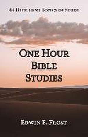 One Hour Bible Studies: 44 Different Topics of Study de Edwin E. Frost