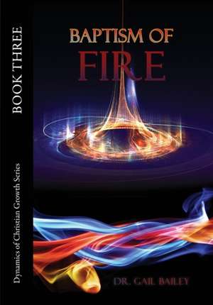 Baptism of Fire de Gail Bailey