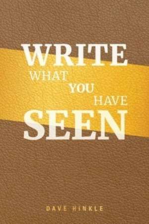Write What You Have Seen de Dave Hinkle