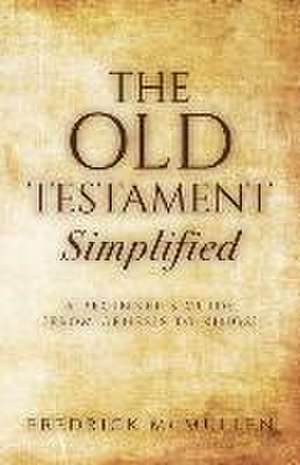 The Old Testament Simplified: A Beginner's Guide (From Genesis to Kings) de Fredrick McMullen