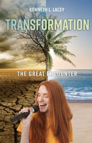 Transformation: The Great Encounter de Kenneth L. Lacey