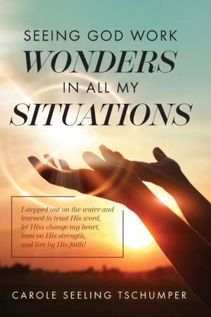 Seeing God Work Wonders In All My Situations de Carole Seeling Tschumper